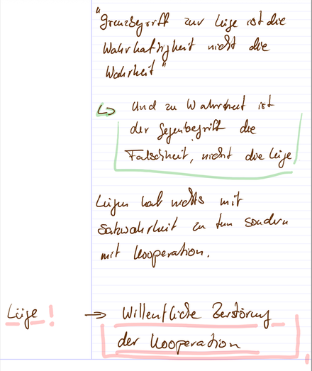 Grundbegriff zur Lüge ist die Wahrhaftigkeit, nicht die Wahrheit

Und zu Wahrheit ist der Gegenbegriff die Falschheit, nicht die Lüge.

Lügen hat nichts mit Satzwahrheit zu tun, sondern mit Kooperation.

Lüge! → Willentliche Zerstörung der Kooperation