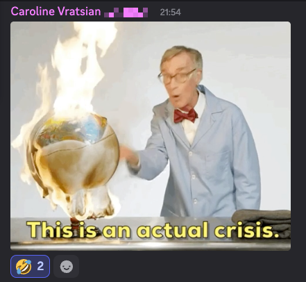 Meme of Billy Nye behind a burning globe saying "This is an actual crisis", posted on Discord by an account named "Caroline Vratsian" (the rest of the username is blurred out).