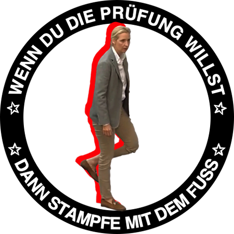 Wenn Du die Prüfung willst dann stampfe mit dem Fuss.

Im Zentrum des Antifa-Logos sieht man Alice Weidel, wie sie mit dem Fuß aufstampft. 