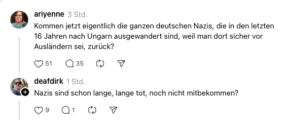 Ariyenne: Kommen jetzt eigentlich die ganzen deutschen Nazis, die in den letzten 16 Jahren nach Ungarn ausgewandert sind, weil man dort sicher vor Ausländern sei, zurück?

deafdirk: Nazis sind schon lange, lange tot, noch nicht mitbekommen?