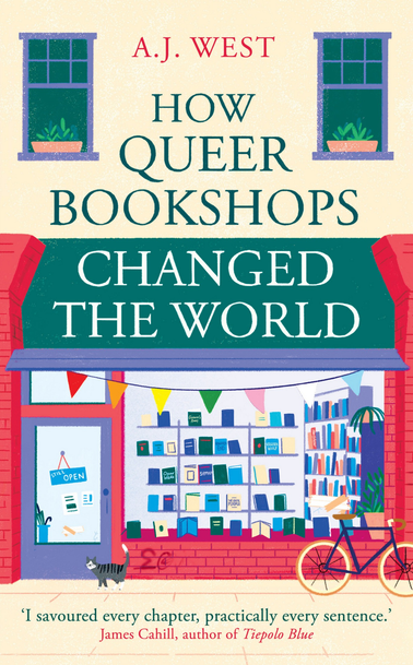 How Queer Bookshops Changed the World - A. J. West